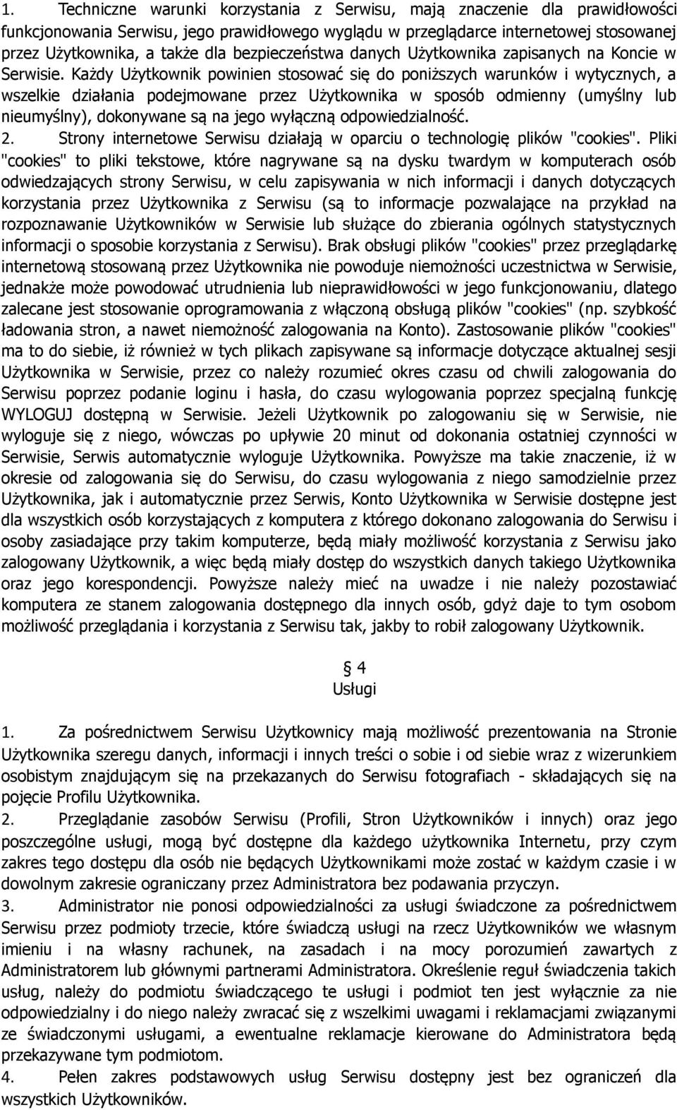 Każdy Użytkownik powinien stosować się do poniższych warunków i wytycznych, a wszelkie działania podejmowane przez Użytkownika w sposób odmienny (umyślny lub nieumyślny), dokonywane są na jego