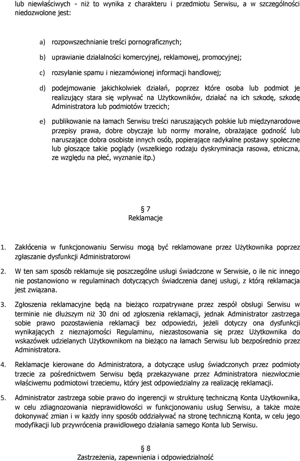 Użytkowników, działać na ich szkodę, szkodę Administratora lub podmiotów trzecich; e) publikowanie na łamach Serwisu treści naruszających polskie lub międzynarodowe przepisy prawa, dobre obyczaje lub