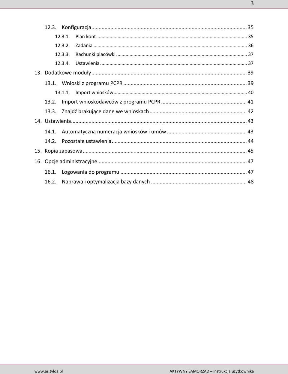 3. Znajdź brakujące dane we wnioskach... 42 14. Ustawienia... 43 14.1. Automatyczna numeracja wniosków i umów... 43 14.2. Pozostałe ustawienia.