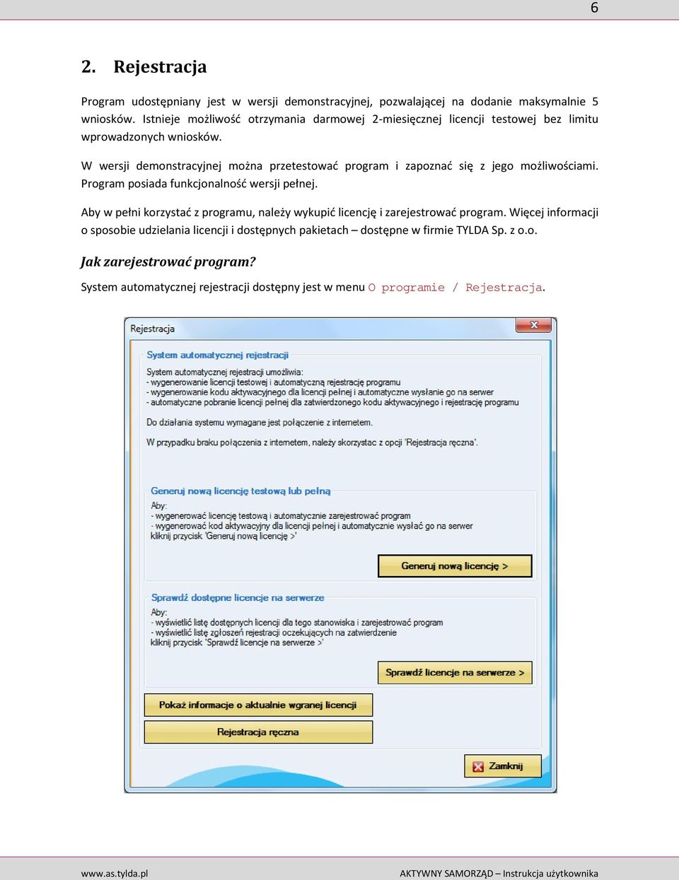 W wersji demonstracyjnej można przetestować program i zapoznać się z jego możliwościami. Program posiada funkcjonalność wersji pełnej.