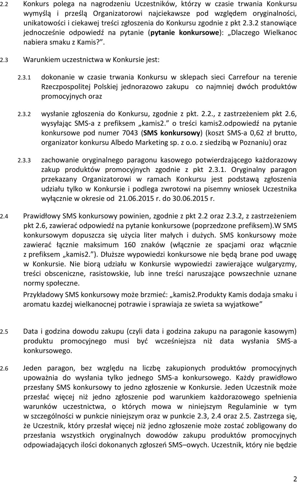 3.2 wysłanie zgłoszenia do Konkursu, zgodnie z pkt. 2.2., z zastrzeżeniem pkt 2.6, wysyłając SMS-a z prefiksem kamis2. o treści kamis2.