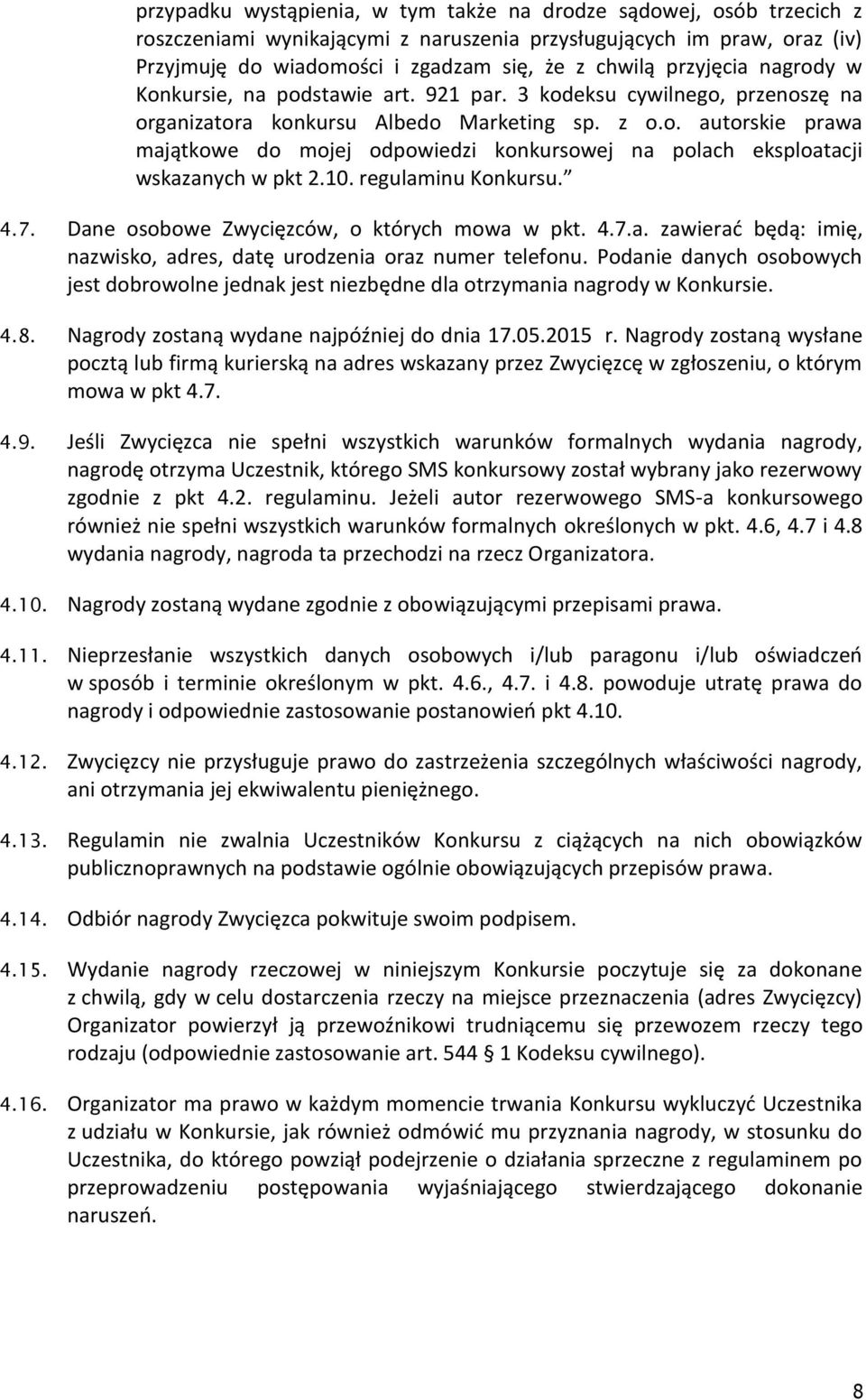 10. regulaminu Konkursu. 4.7. Dane osobowe Zwycięzców, o których mowa w pkt. 4.7.a. zawierać będą: imię, nazwisko, adres, datę urodzenia oraz numer telefonu.