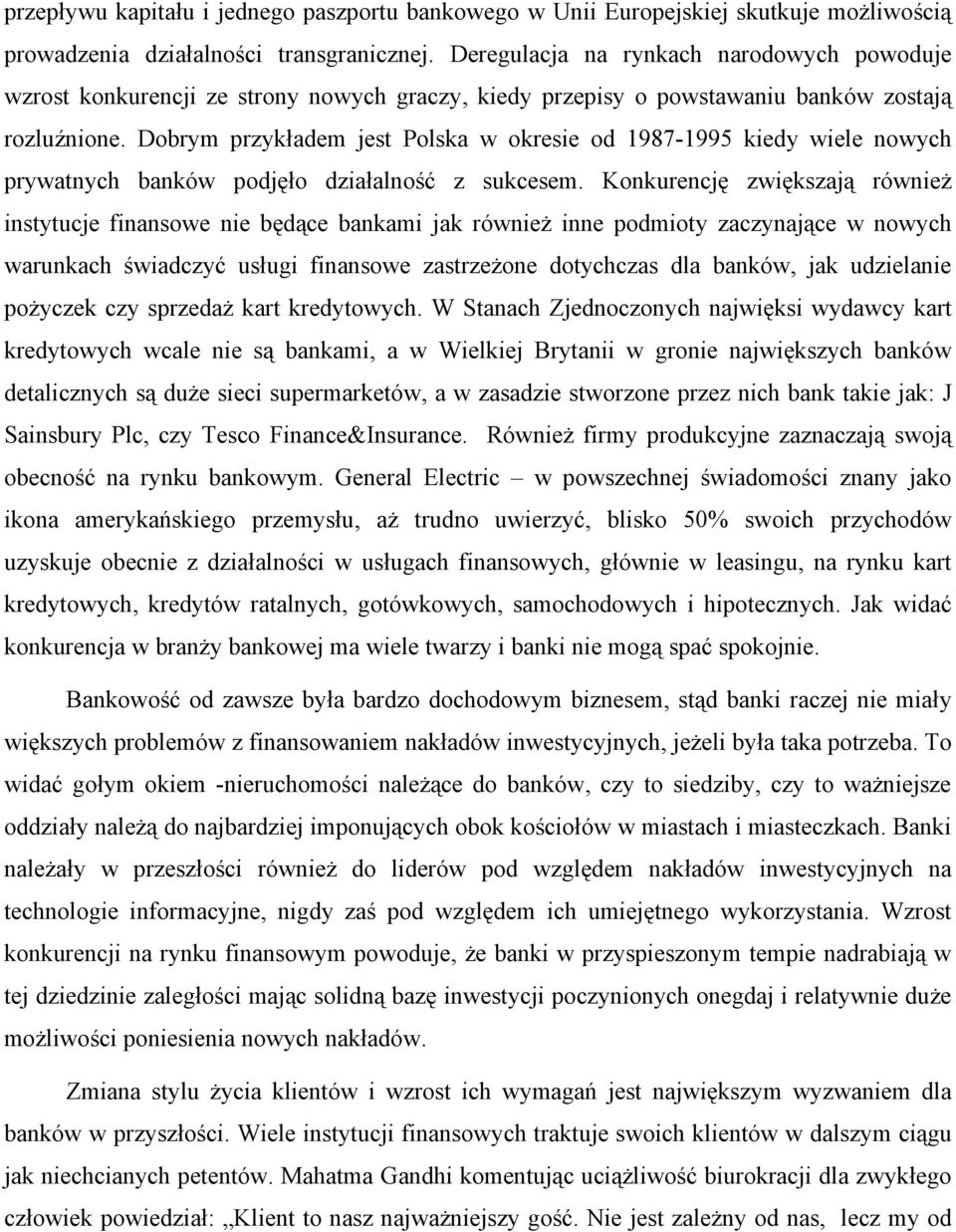 Dobrym przykładem jest Polska w okresie od 1987-1995 kiedy wiele nowych prywatnych banków podjęło działalność z sukcesem.