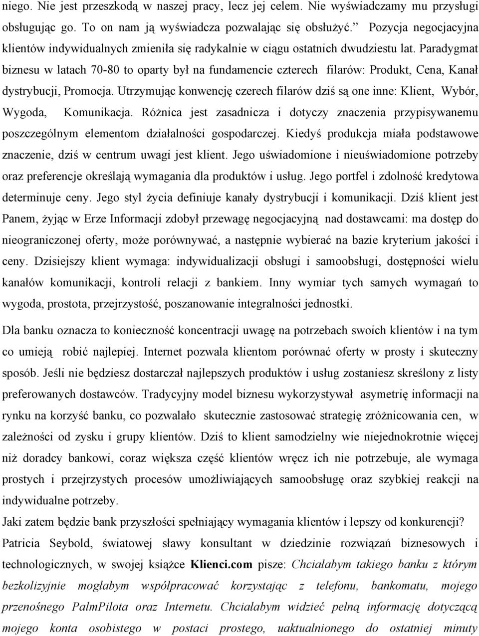 Paradygmat biznesu w latach 70-80 to oparty był na fundamencie czterech filarów: Produkt, Cena, Kanał dystrybucji, Promocja.