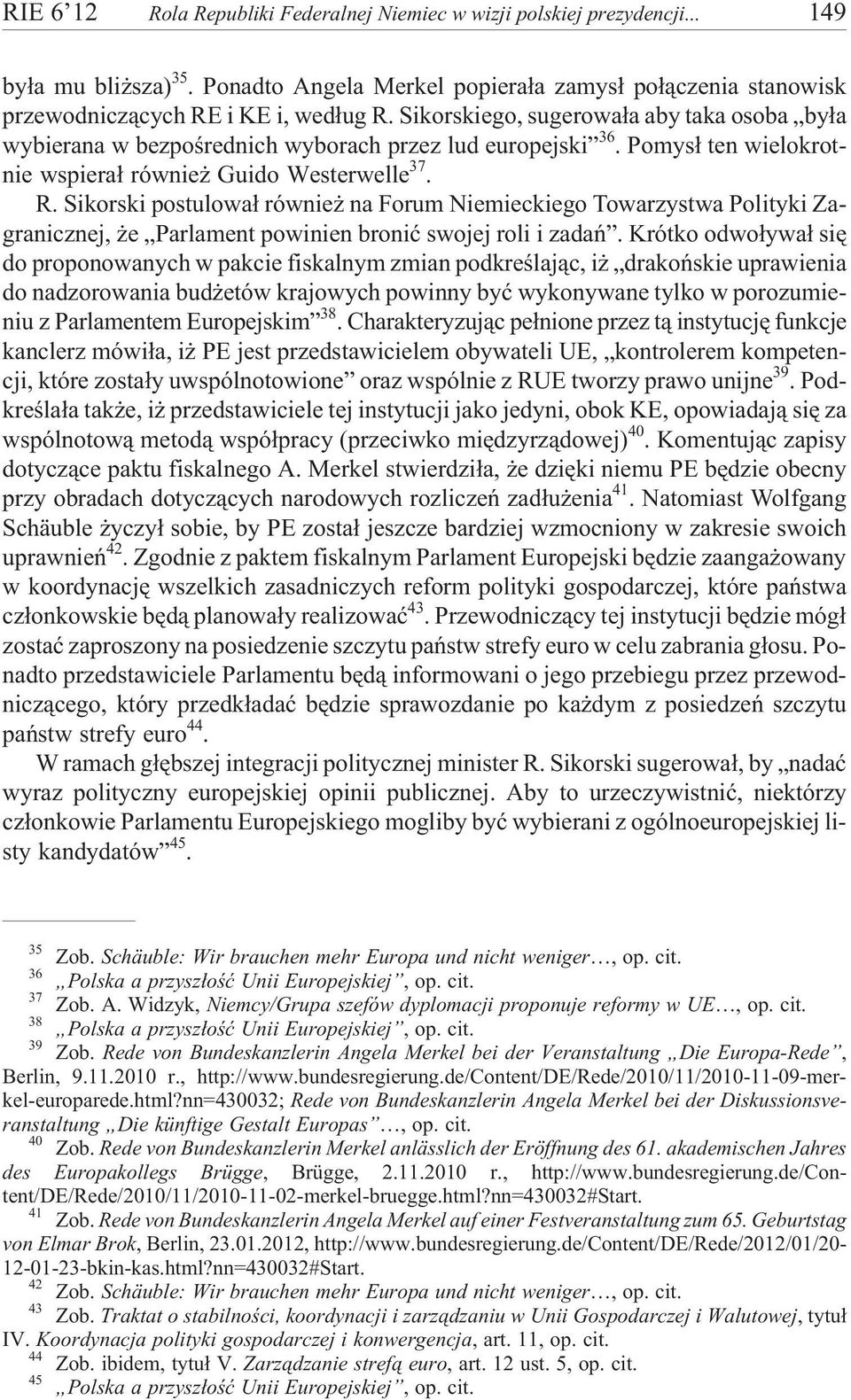 Sikorski postulowa³ równie na Forum Niemieckiego Towarzystwa Polityki Zagranicznej, e Parlament powinien broniæ swojej roli i zadañ.