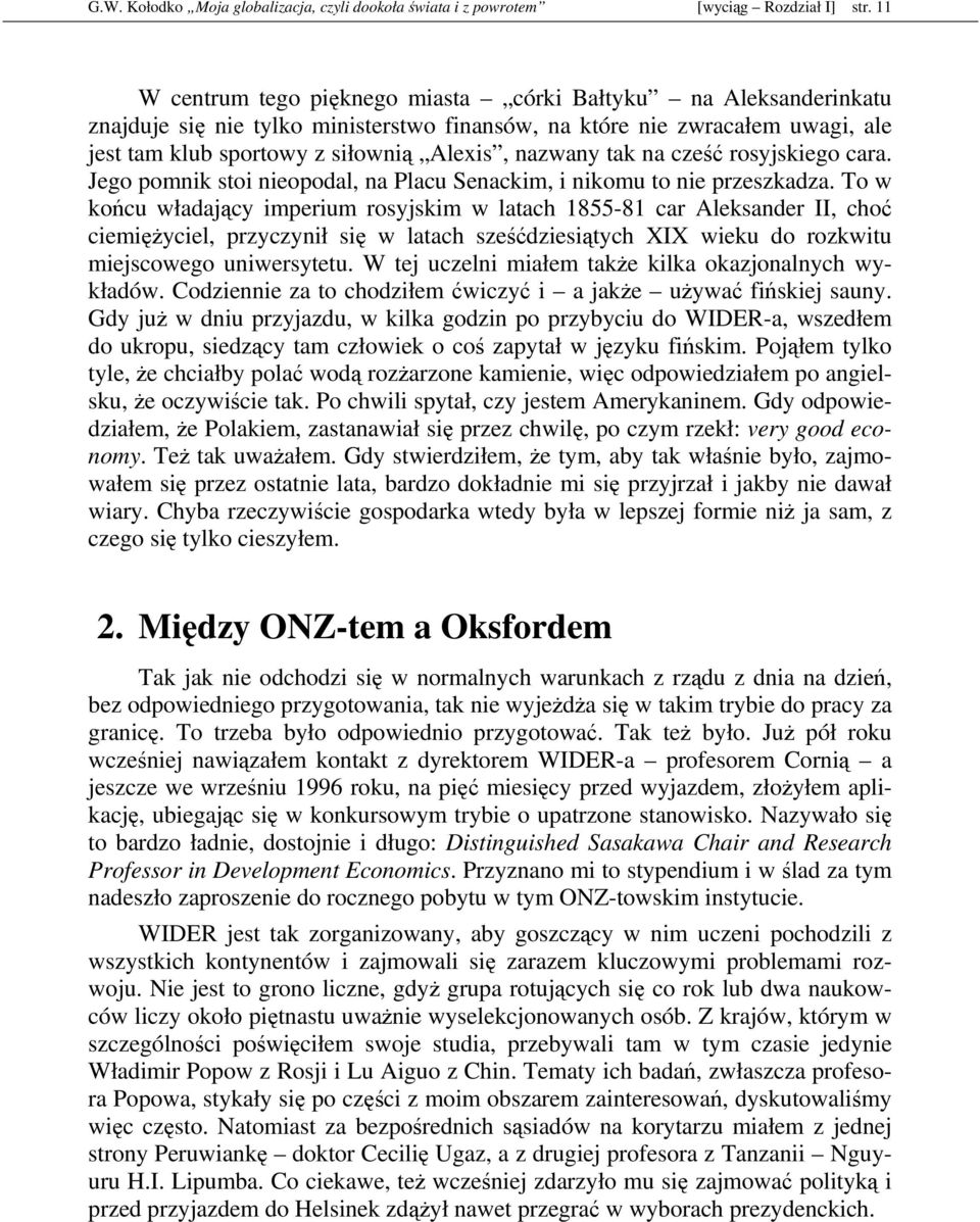 tak na cześć rosyjskiego cara. Jego pomnik stoi nieopodal, na Placu Senackim, i nikomu to nie przeszkadza.