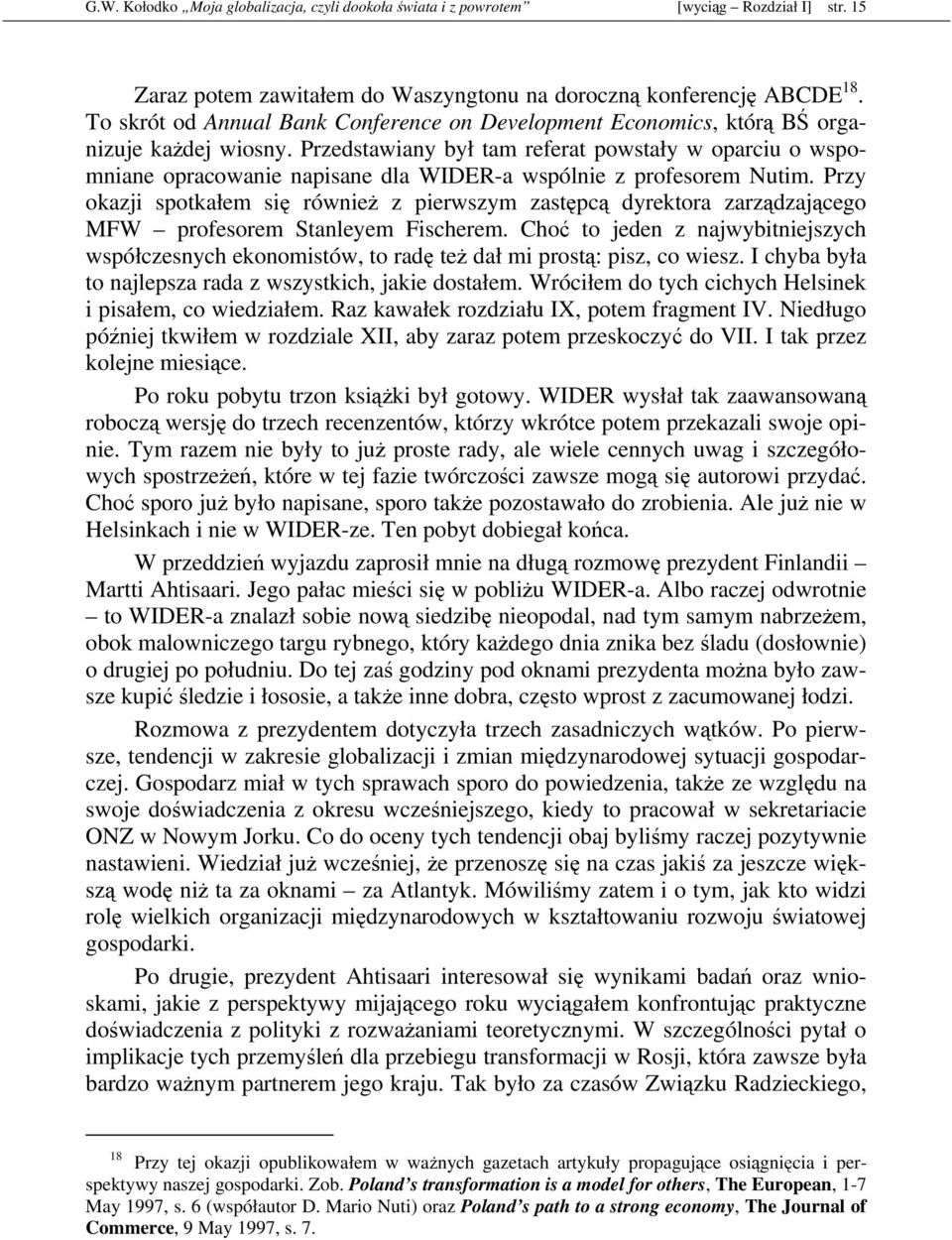 Przedstawiany był tam referat powstały w oparciu o wspomniane opracowanie napisane dla WIDER-a wspólnie z profesorem Nutim.