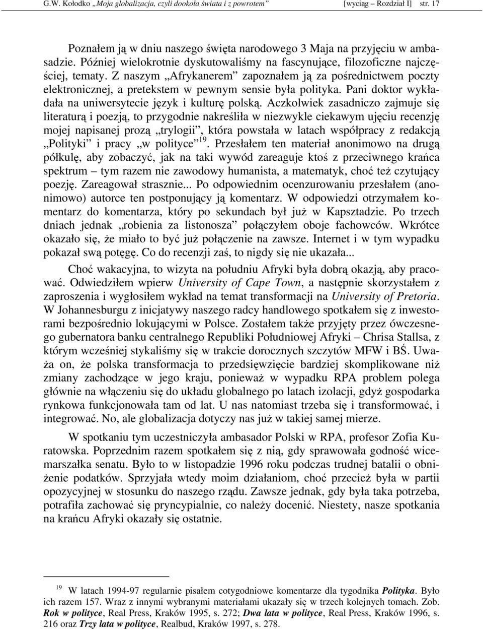 Z naszym Afrykanerem zapoznałem ją za pośrednictwem poczty elektronicznej, a pretekstem w pewnym sensie była polityka. Pani doktor wykładała na uniwersytecie język i kulturę polską.