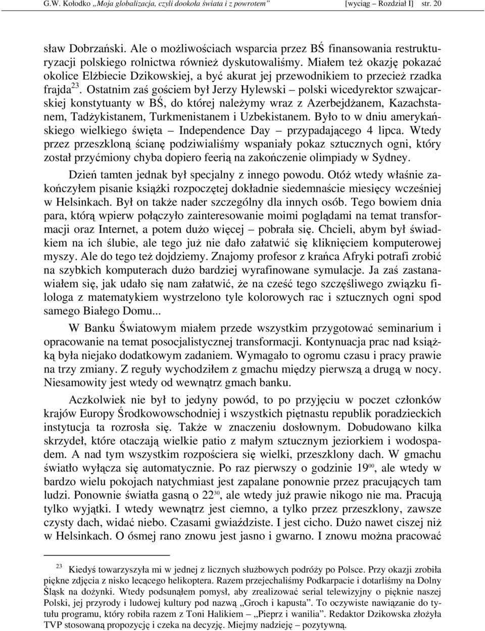 Miałem teŝ okazję pokazać okolice ElŜbiecie Dzikowskiej, a być akurat jej przewodnikiem to przecieŝ rzadka frajda 23.