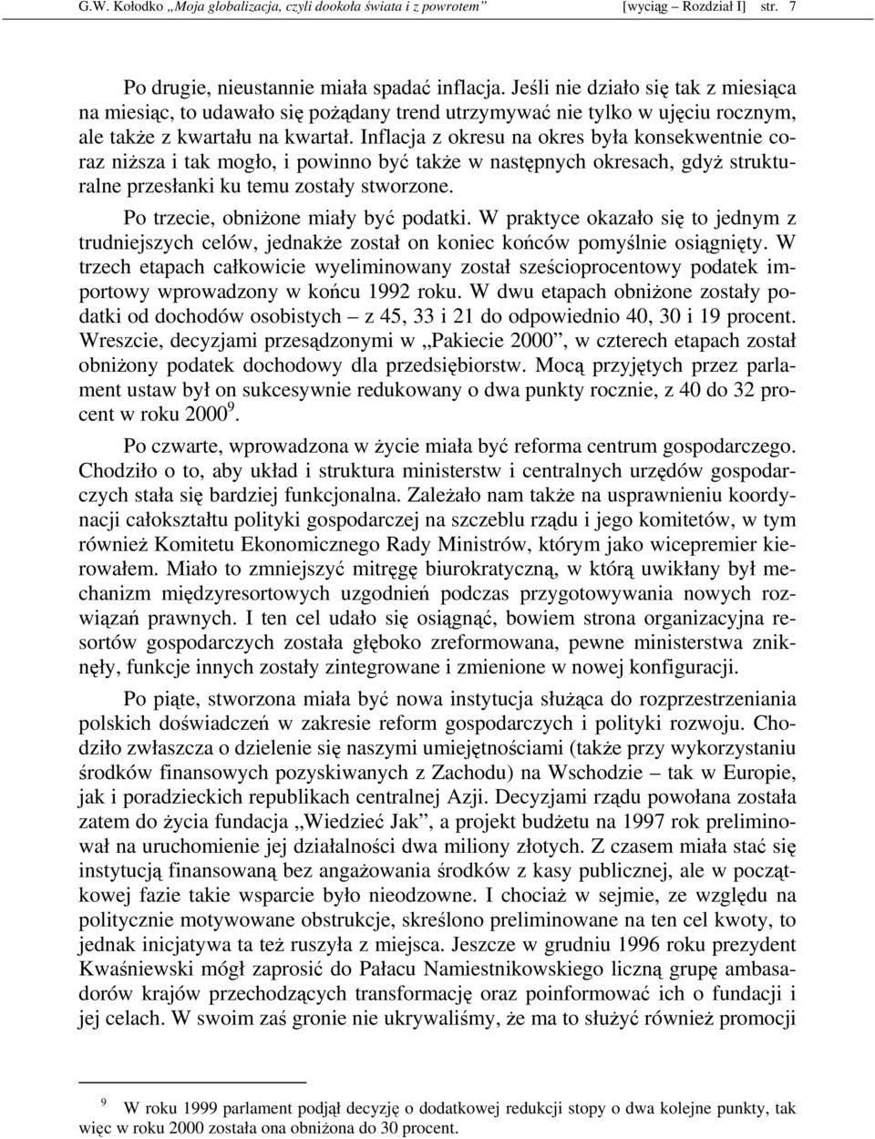 Inflacja z okresu na okres była konsekwentnie coraz niŝsza i tak mogło, i powinno być takŝe w następnych okresach, gdyŝ strukturalne przesłanki ku temu zostały stworzone.