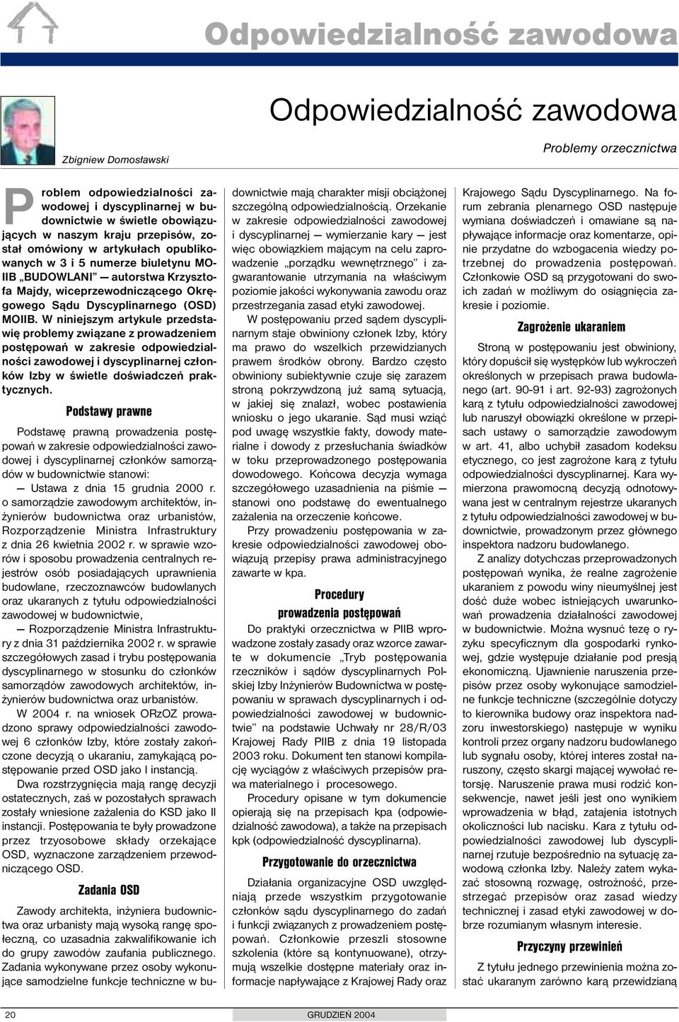 W niniejszym artykule przedstawię problemy związane z prowadzeniem postępowań w zakresie odpowiedzialności zawodowej i dyscyplinarnej członków Izby w świetle doświadczeń praktycznych.