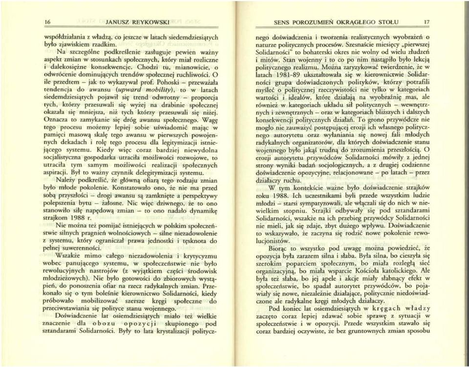 Chodzi tu, mianowicie, o odwrócenie dominujących trendów społecznej ruchliwości. O ile przedtem - jak to wykazywał prof.