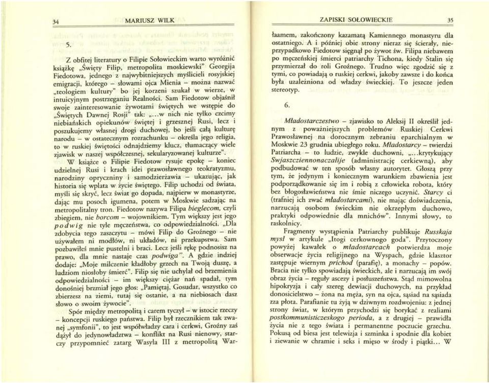 słowami ojca Mienia - można nazwać "teologiem kultury" bo jej korzeni szukał w wierze, w intuicyjnym postrzeganiu Realności.