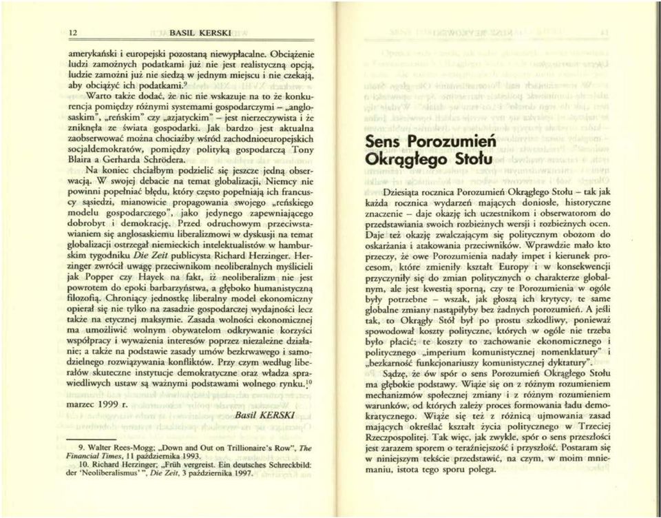 9 Warto także dodać, że nic nie wskazuje na to że konkurencja pomiędzy różnymi systemami gospodarczymi - "anglosaskim", "reńskim" czy "azjatyckim" - jest nierzeczywista i że zniknęła ze świata