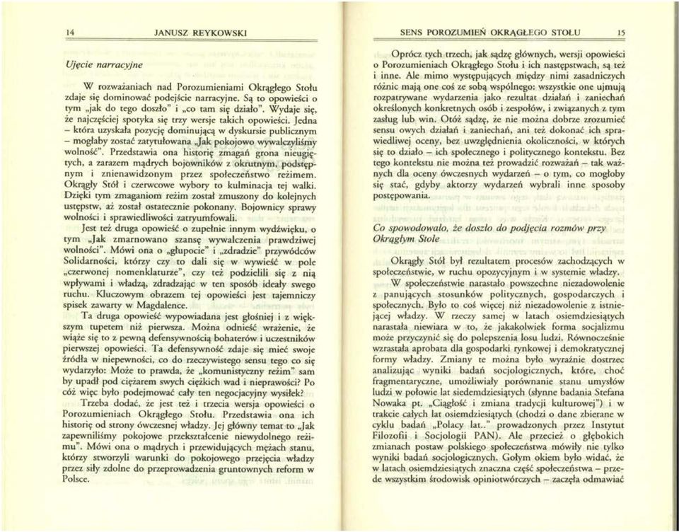 Jedna - która uzyskała pozycję dominującą w dyskursie publicznym - mogłaby zostać zatytułowana "Jak pokojowo wywalczyliśmy wolność".