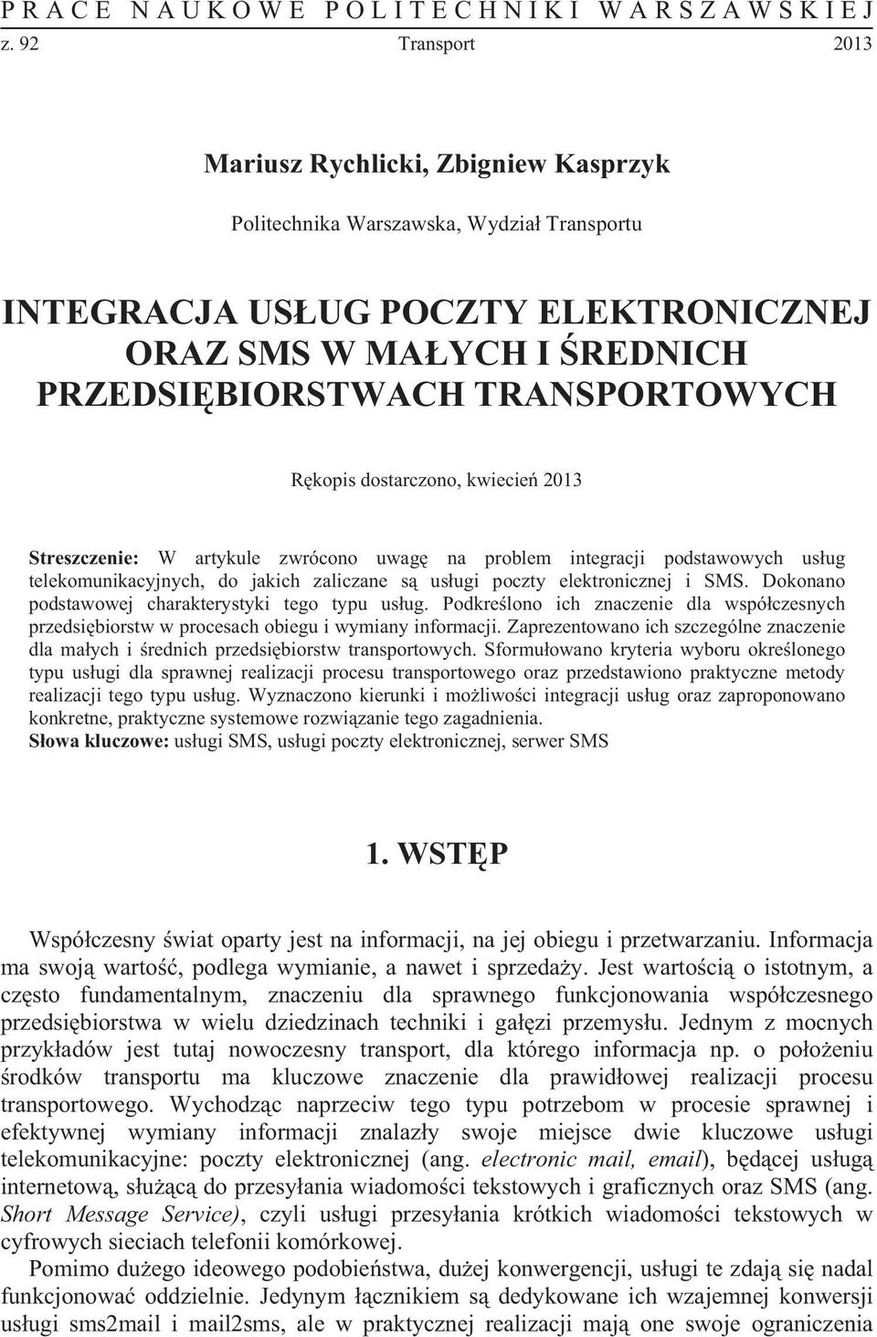 R kopis dostarczono, kwiecie 2013 Streszczenie: W artykule zwrócono uwag na problem integracji podstawowych us ug telekomunikacyjnych, do jakich zaliczane s us ugi poczty elektronicznej i SMS.