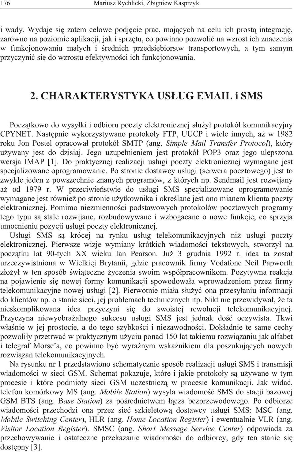 przedsi biorstw transportowych, a tym samym przyczyni si do wzrostu efektywno ci ich funkcjonowania. 2.