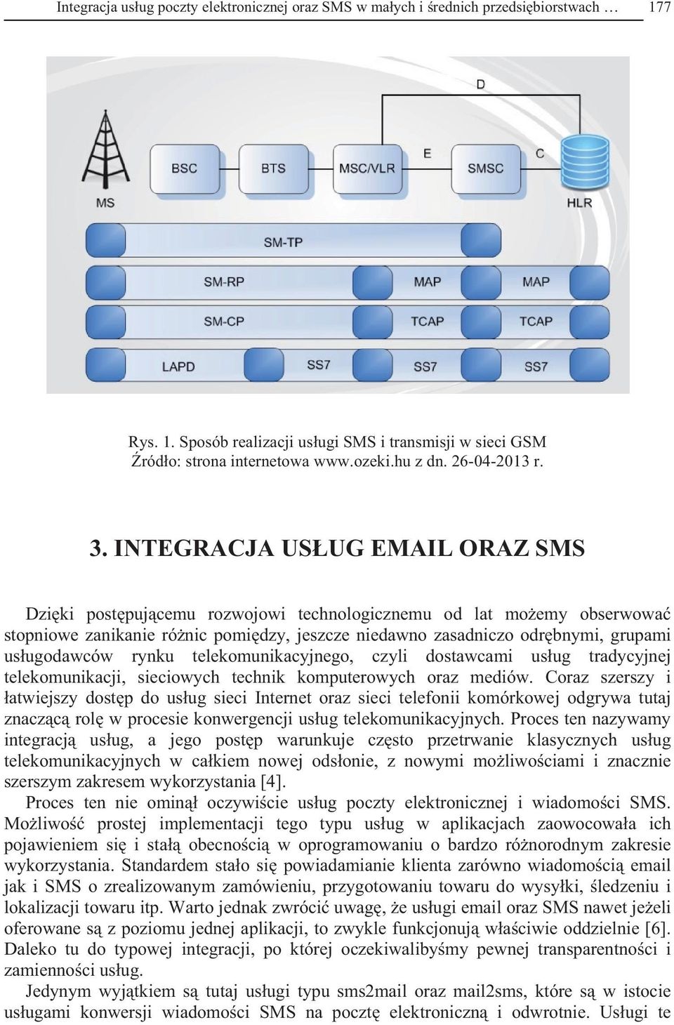 INTEGRACJA US UG EMAIL ORAZ SMS Dzi ki post puj cemu rozwojowi technologicznemu od lat mo emy obserwowa stopniowe zanikanie ró nic pomi dzy, jeszcze niedawno zasadniczo odr bnymi, grupami us