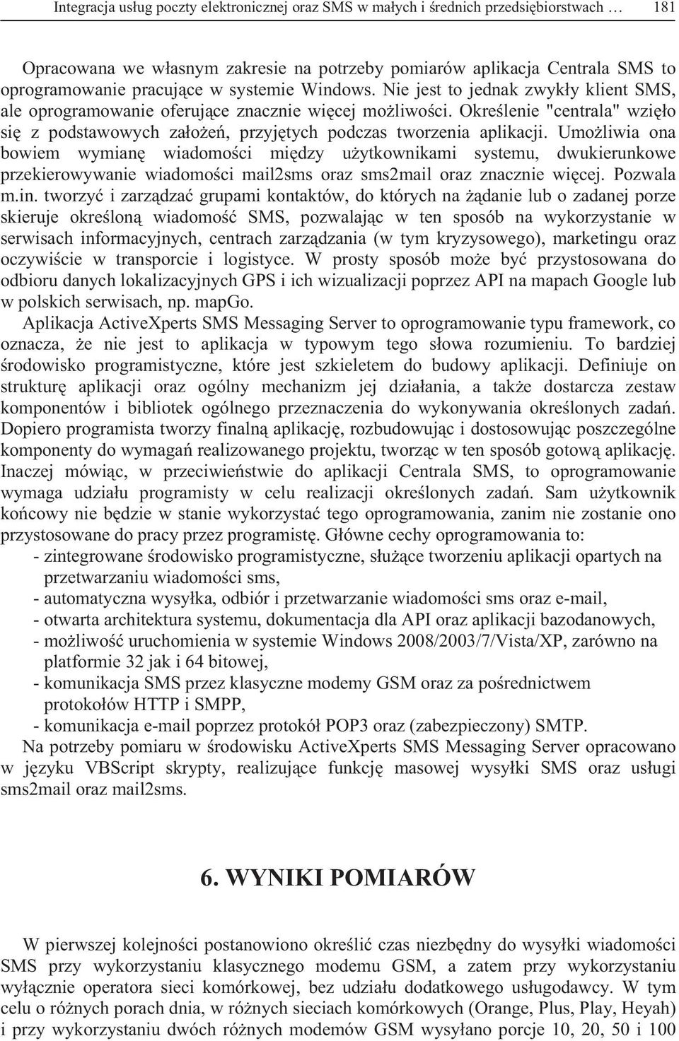 Okre lenie "centrala" wzi o si z podstawowych za o e, przyj tych podczas tworzenia aplikacji.