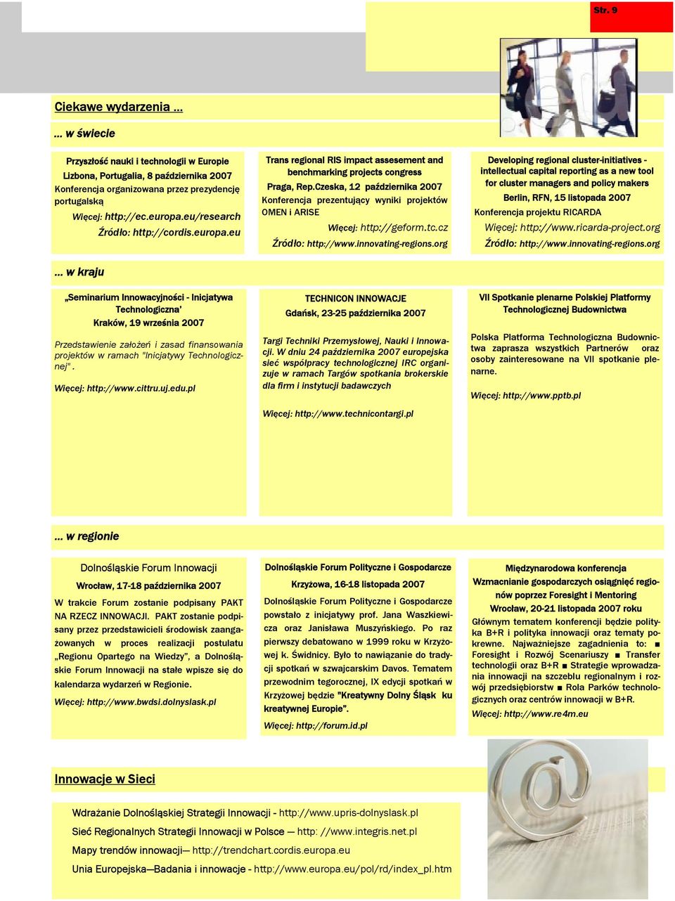 Czeska, 12 października 2007 Konferencja prezentujący wyniki projektów OMEN i ARISE Więcej: http://geform.tc.cz Źródło: http://www.innovating-regions.