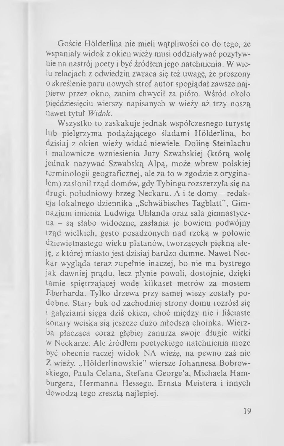 W śród około pięćdziesięciu wierszy napisanych w wieży aż trzy noszą nawet tytuł Widok.