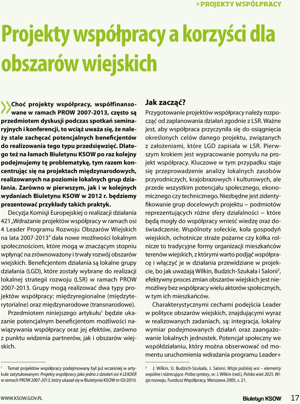 Dlatego też na łamach Biuletynu KSOW po raz kolejny podejmujemy tę problematykę, tym razem koncentrując się na projektach międzynarodowych, realizowanych na poziomie lokalnych grup działania.