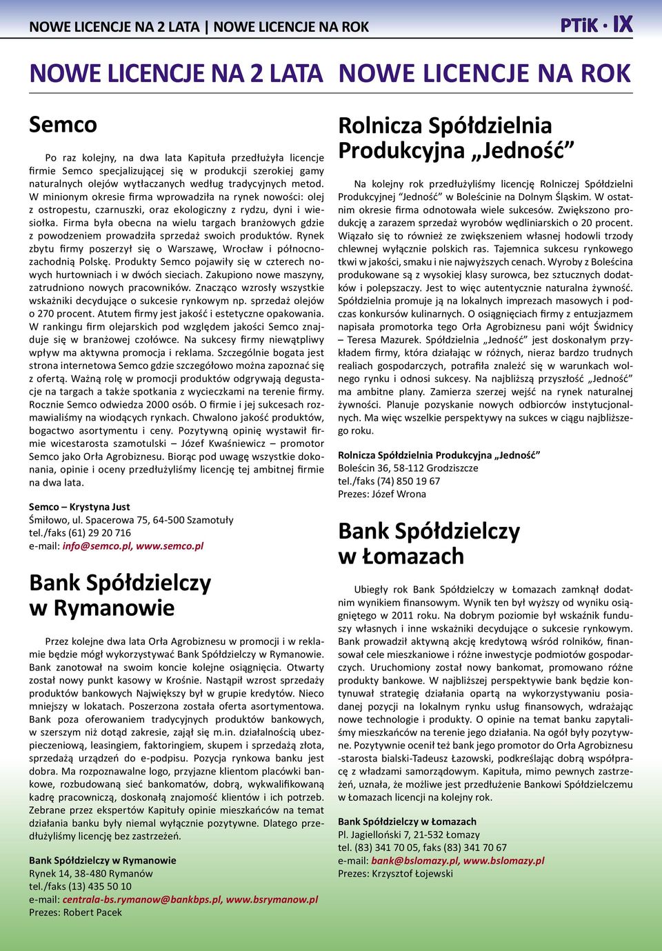 W minionym okresie firma wprowadziła na rynek nowości: olej z ostropestu, czarnuszki, oraz ekologiczny z rydzu, dyni i wiesiołka.