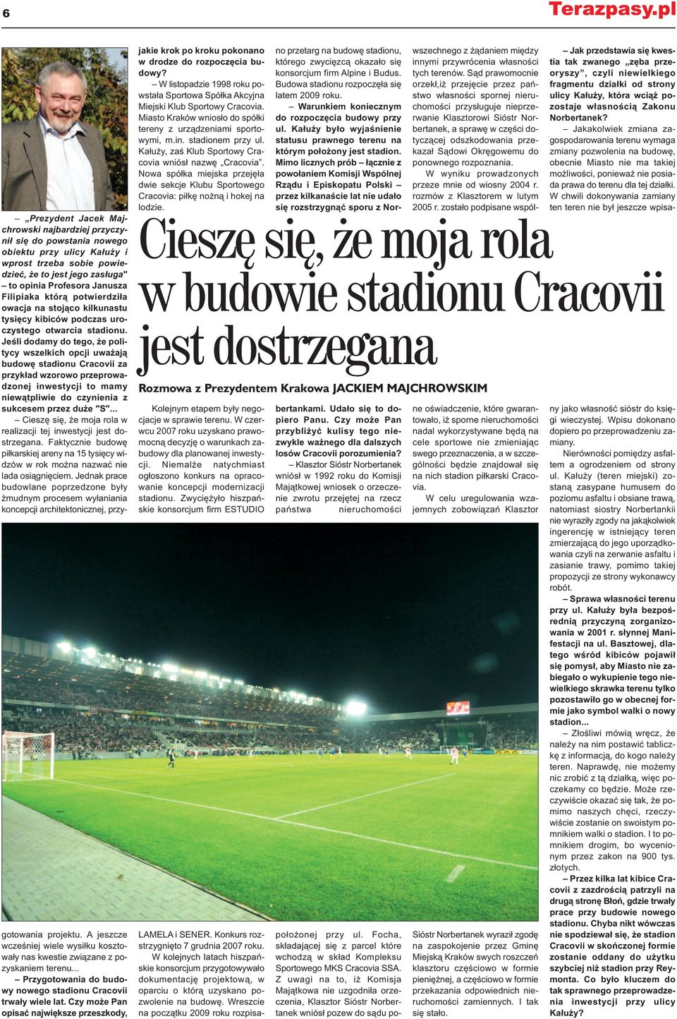 Jeśli dodamy do tego, że politycy wszelkich opcji uważają budowę stadionu Cracovii za przykład wzorowo przeprowadzonej inwestycji to mamy niewątpliwie do czynienia z sukcesem przez duże "S".