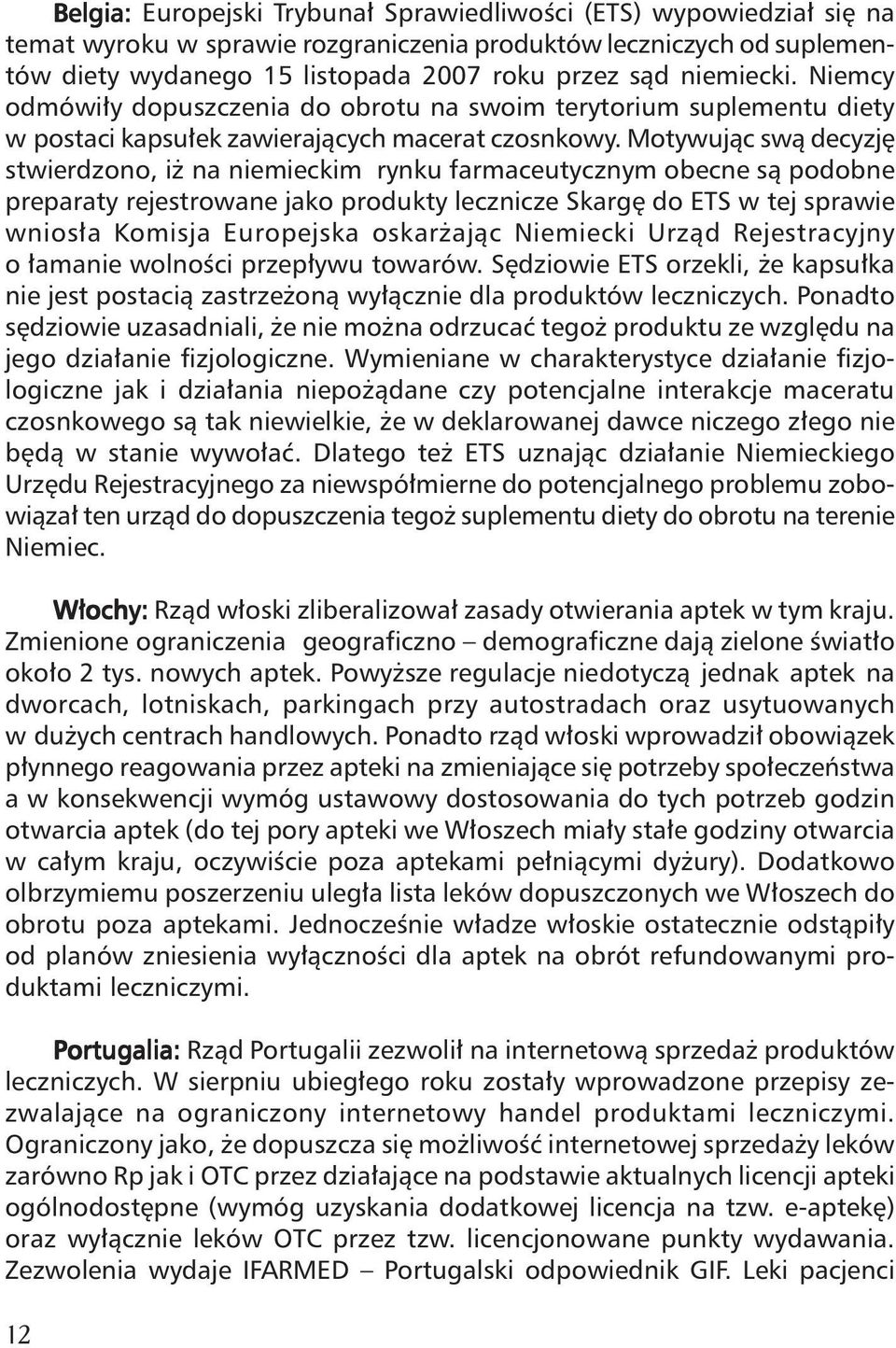 Motywujàc swà decyzj stwierdzono, i na niemieckim rynku farmaceutycznym obecne sà podobne preparaty rejestrowane jako produkty lecznicze Skarg do ETS w tej sprawie wnios a Komisja Europejska oskar