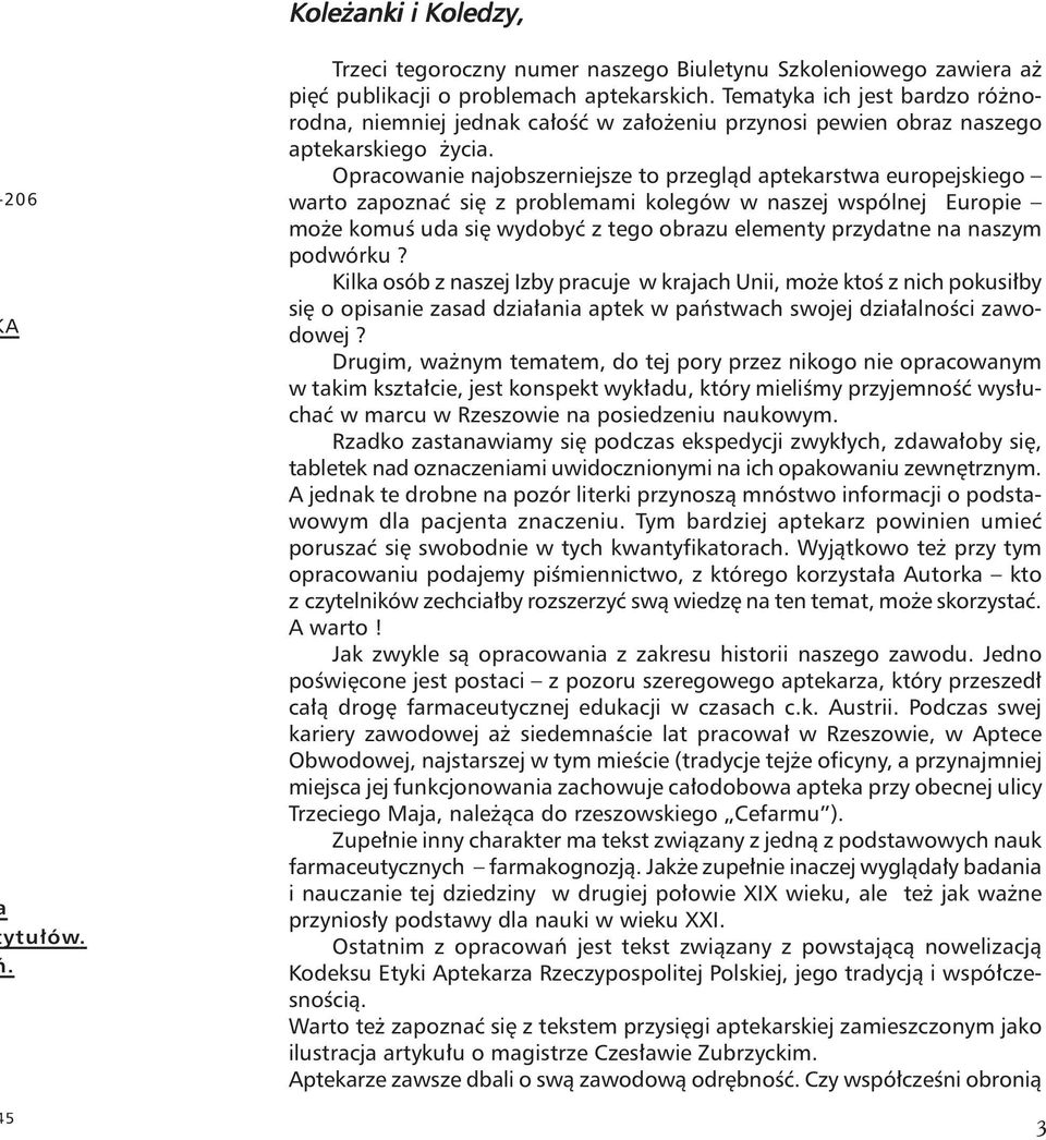 Opracowanie najobszerniejsze to przeglàd aptekarstwa europejskiego warto zapoznaç si z problemami kolegów w naszej wspólnej Europie mo e komuê uda si wydobyç z tego obrazu elementy przydatne na