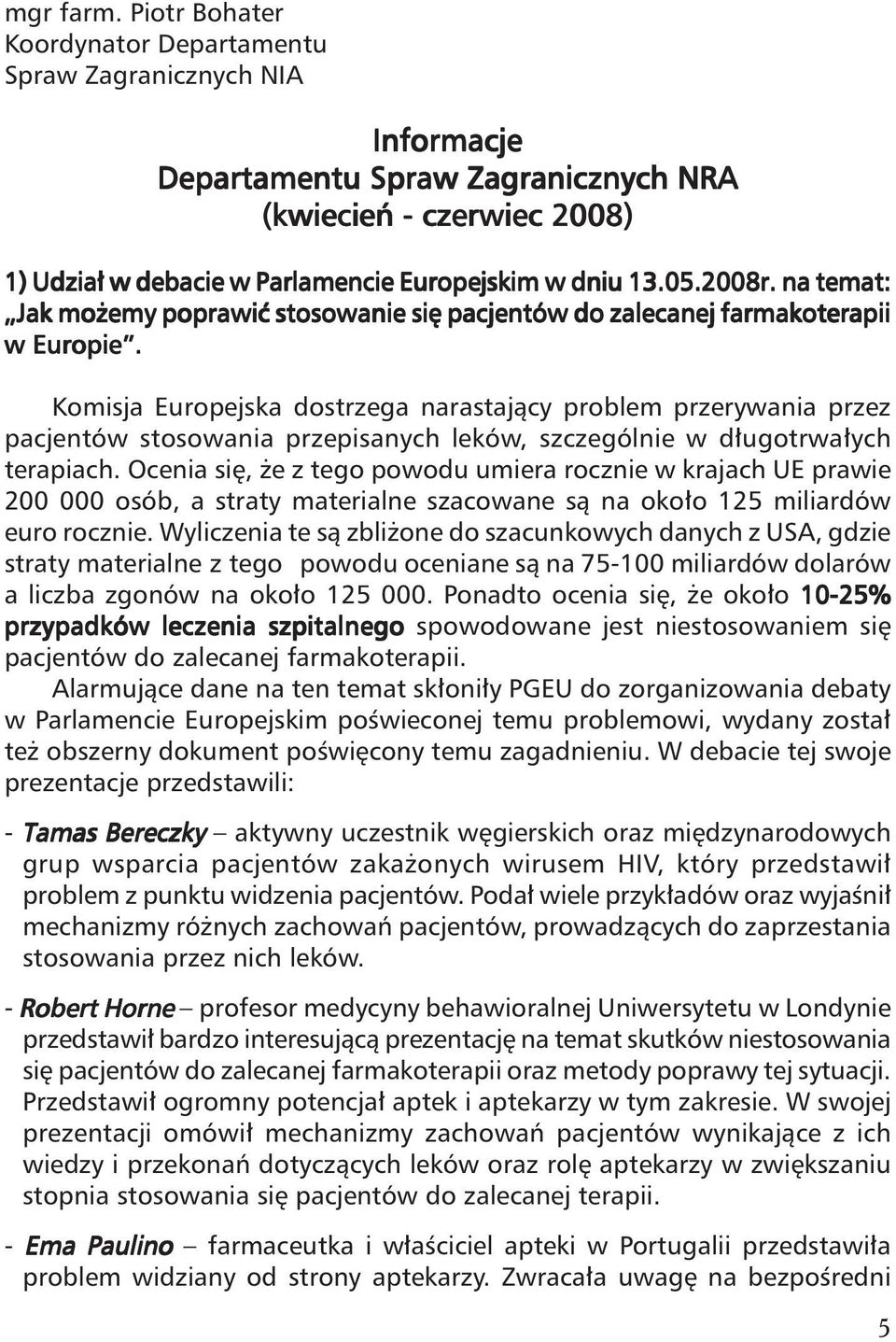 2008r. na temat: Jak mo emy poprawiç stosowanie si pacjentów do zalecanej farmakoterapii w Europie.