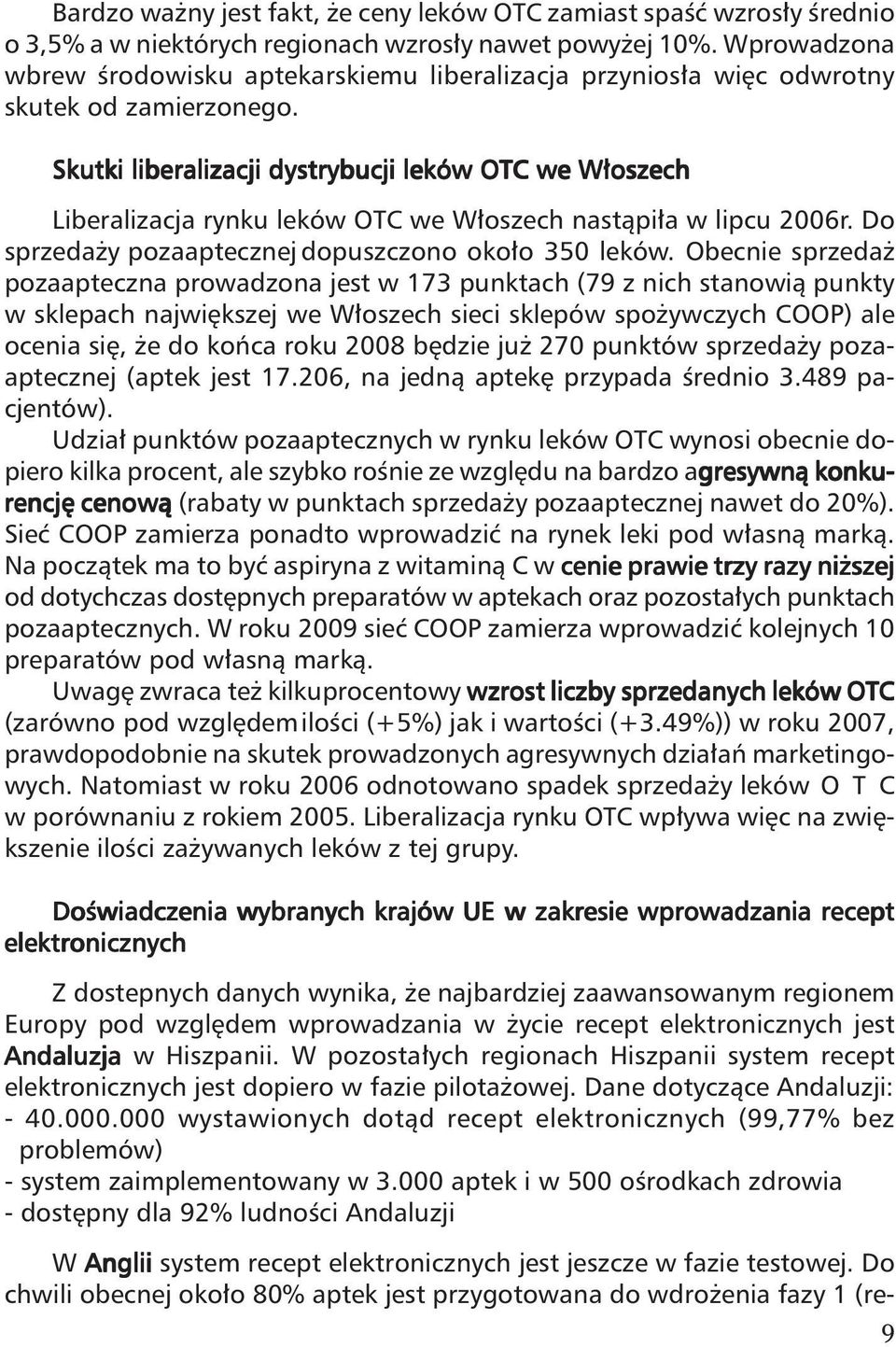 Skutki liberalizacji dystrybucji leków OTC we W oszech Liberalizacja rynku leków OTC we W oszech nastàpi a w lipcu 2006r. Do sprzeda y pozaaptecznej dopuszczono oko o 350 leków.