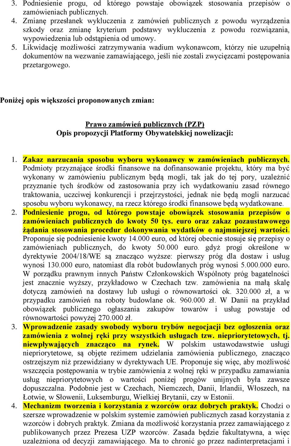 Likwidację możliwości zatrzymywania wadium wykonawcom, którzy nie uzupełnią dokumentów na wezwanie zamawiającego, jeśli nie zostali zwycięzcami postępowania przetargowego.