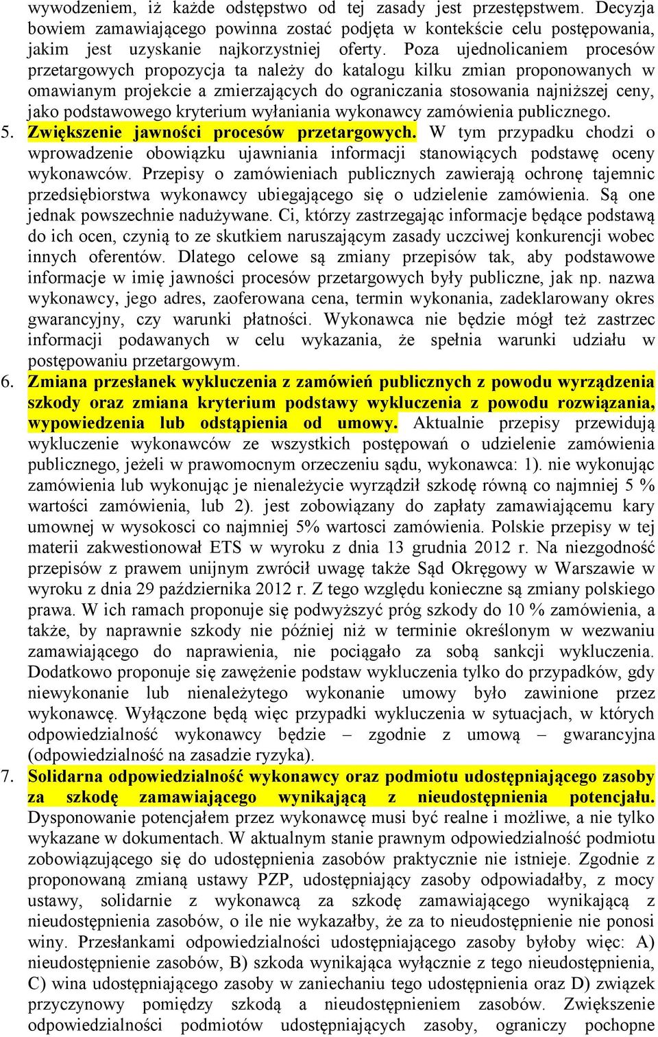 podstawowego kryterium wyłaniania wykonawcy zamówienia publicznego. 5. Zwiększenie jawności procesów przetargowych.