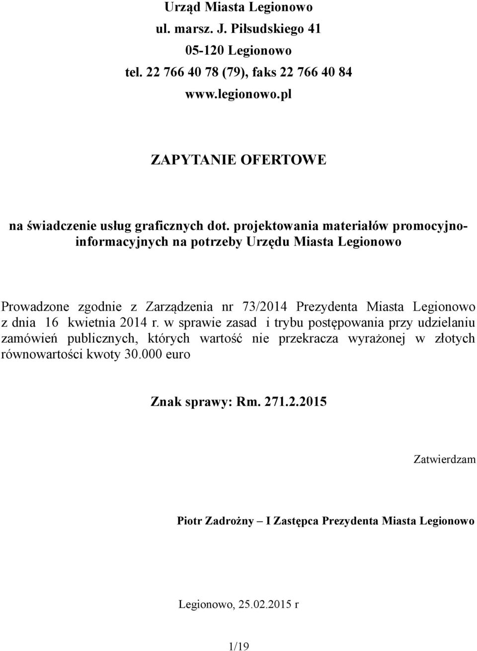 projektowania materiałów promocyjnoinformacyjnych na potrzeby Urzędu Miasta Legionowo Prowadzone zgodnie z Zarządzenia nr 73/2014 Prezydenta Miasta Legionowo z