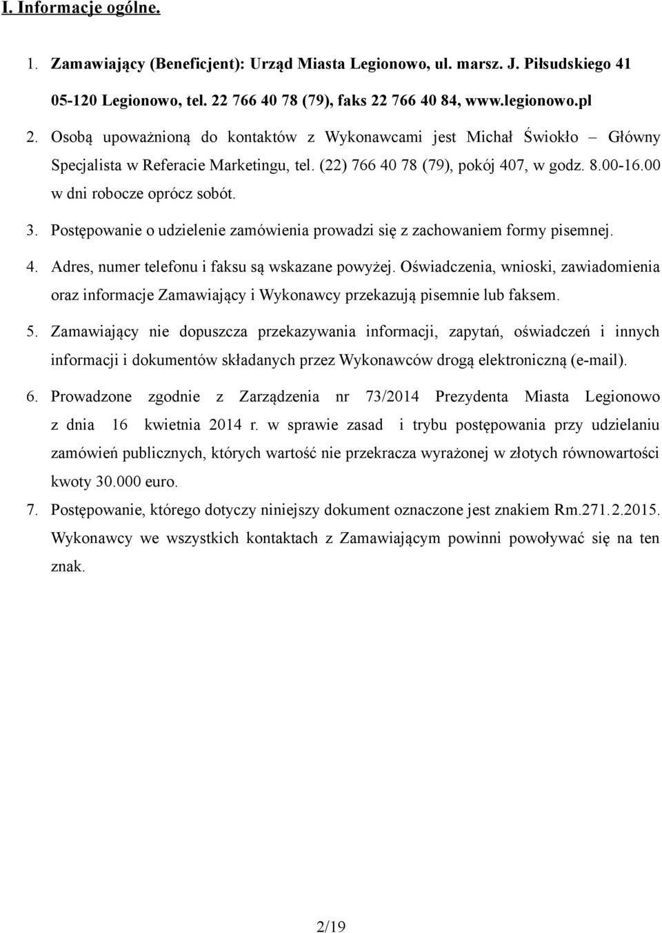 Postępowanie o udzielenie zamówienia prowadzi się z zachowaniem formy pisemnej. 4. Adres, numer telefonu i faksu są wskazane powyżej.