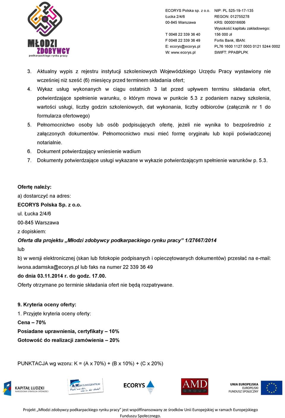 3 z podaniem nazwy szkolenia, wartości usługi, liczby godzin szkoleniowych, dat wykonania, liczby odbiorców (załącznik nr 1 do formularza ofertowego) 5.