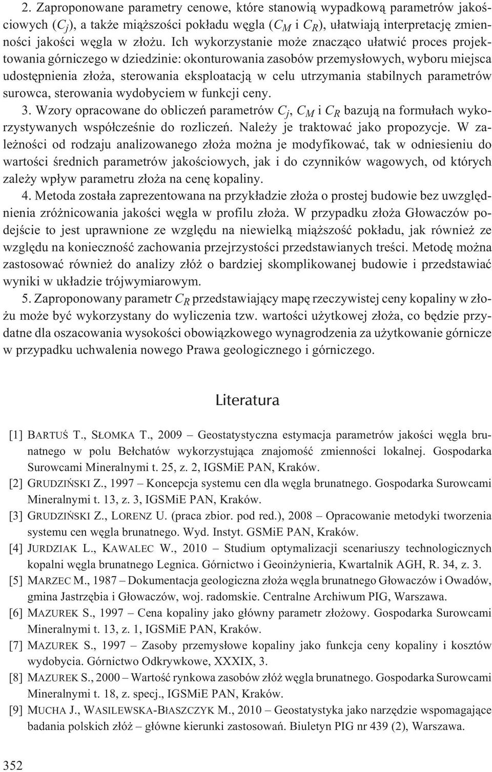 utrzymania stabilnych parametrów surowca, sterowania wydobyciem w funkcji ceny. 3.