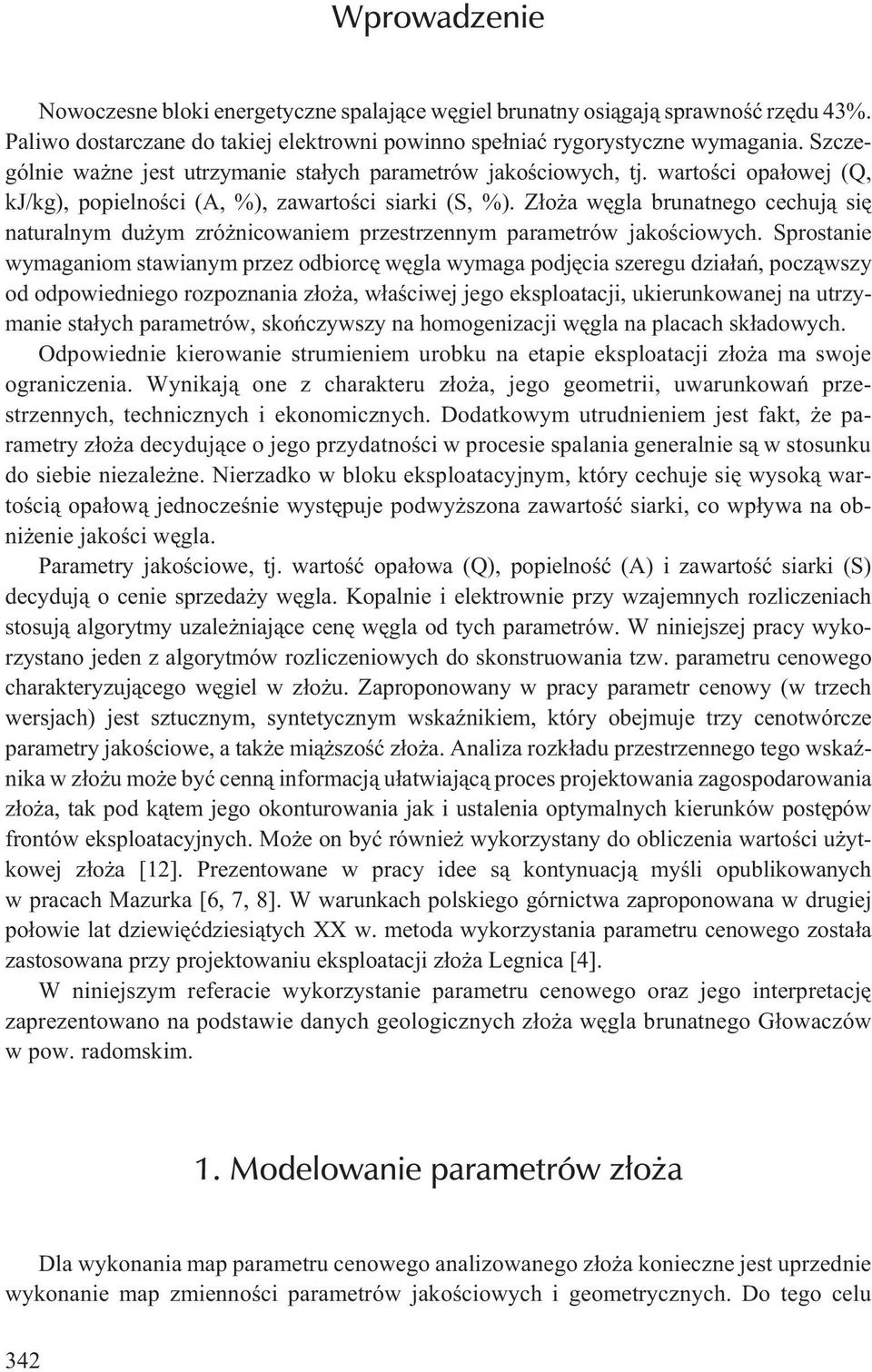 Z³o a wêgla brunatnego cechuj¹ siê naturalnym du ym zró nicowaniem przestrzennym parametrów jakoœciowych.