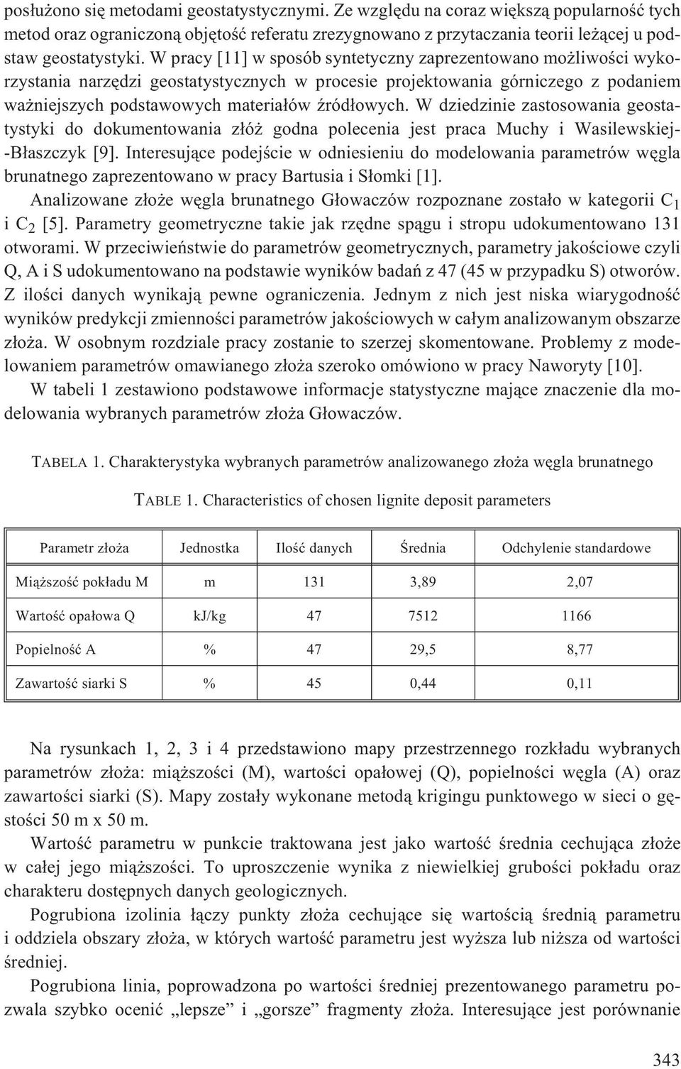 W dziedzinie zastosowania geostatystyki do dokumentowania z³ó godna polecenia jest praca Muchy i Wasilewskiej- -B³aszczyk [9].