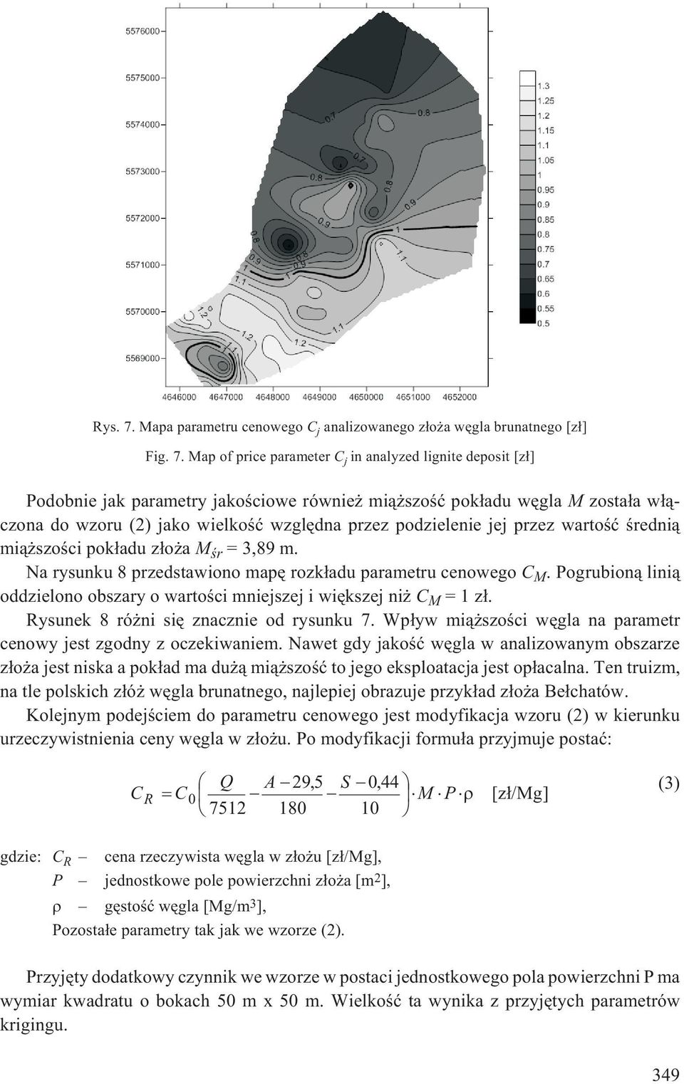 Map of price parameter C j in analyzed lignite deposit [z³] Podobnie jak parametry jakoœciowe równie mi¹ szoœæ pok³adu wêgla M zosta³a w³¹czona do wzoru (2) jako wielkoœæ wzglêdna przez podzielenie