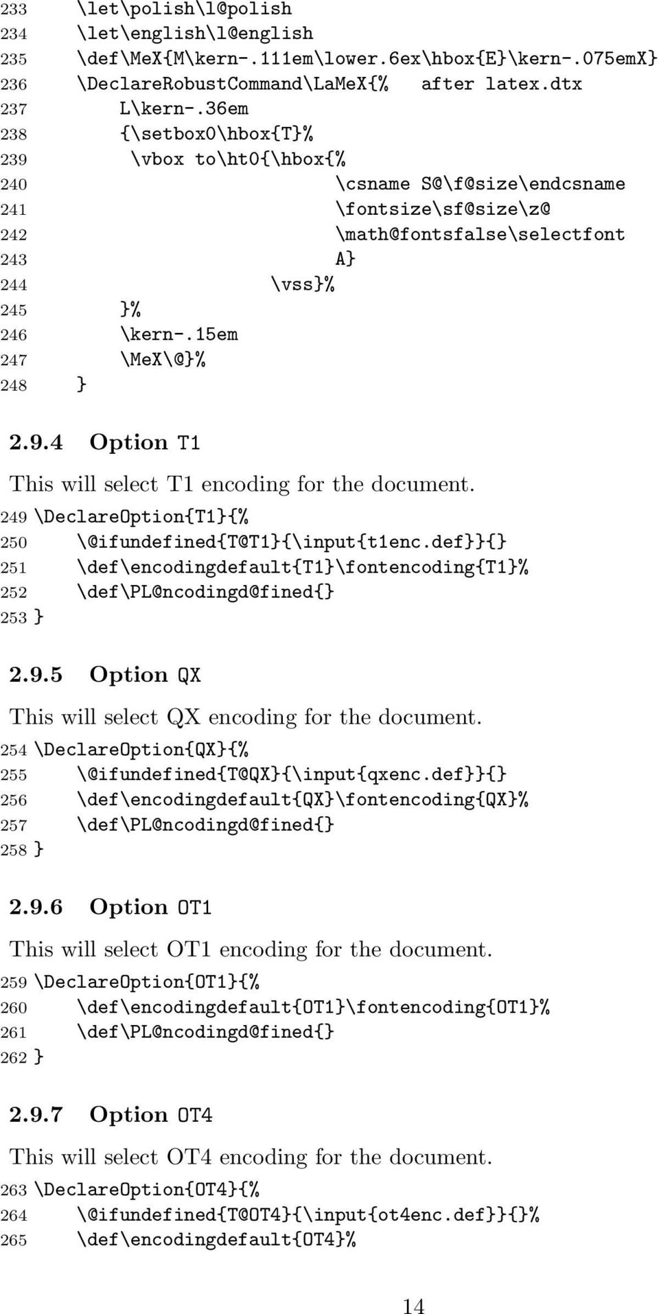 15em 247 \MeX\@}% 248 } 2.9.4 Option T1 This will select T1 encoding for the document. 249 \DeclareOption{T1}{% 250 \@ifundefined{t@t1}{\input{t1enc.