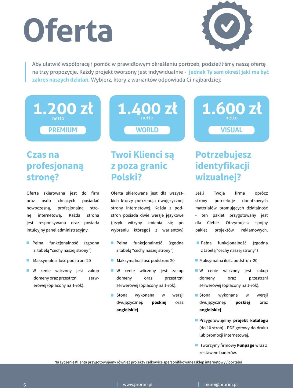 600 zł netto netto netto PREMIUM WORLD VISUAL Czas na profesjonaną stronę? Twoi Klienci są z poza granic Polski? Potrzebujesz identyfikacji wizualnej?