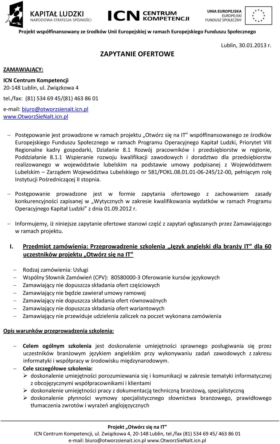 pl Postępowanie jest prowadzone w ramach projektu Otwórz się na IT współfinansowanego ze środków Europejskiego Funduszu Społecznego w ramach Programu Operacyjnego Kapitał Ludzki, Priorytet VIII