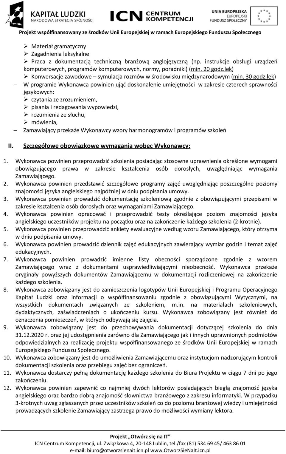 lek) W programie Wykonawca powinien ująć doskonalenie umiejętności w zakresie czterech sprawności językowych: czytania ze zrozumieniem, pisania i redagowania wypowiedzi, rozumienia ze słuchu,