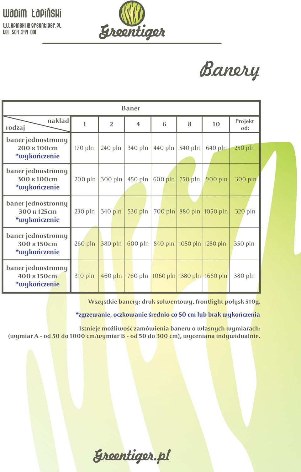 260 pln 380 pln 600 pln 840 pln 1050 pln 1280 pln 350 pln baner jednostronny 400 x 150cm 310 pln 460 pln 760 pln 1060 pln 1380 pln 1660 pln 380 pln Wszystkie banery: druk