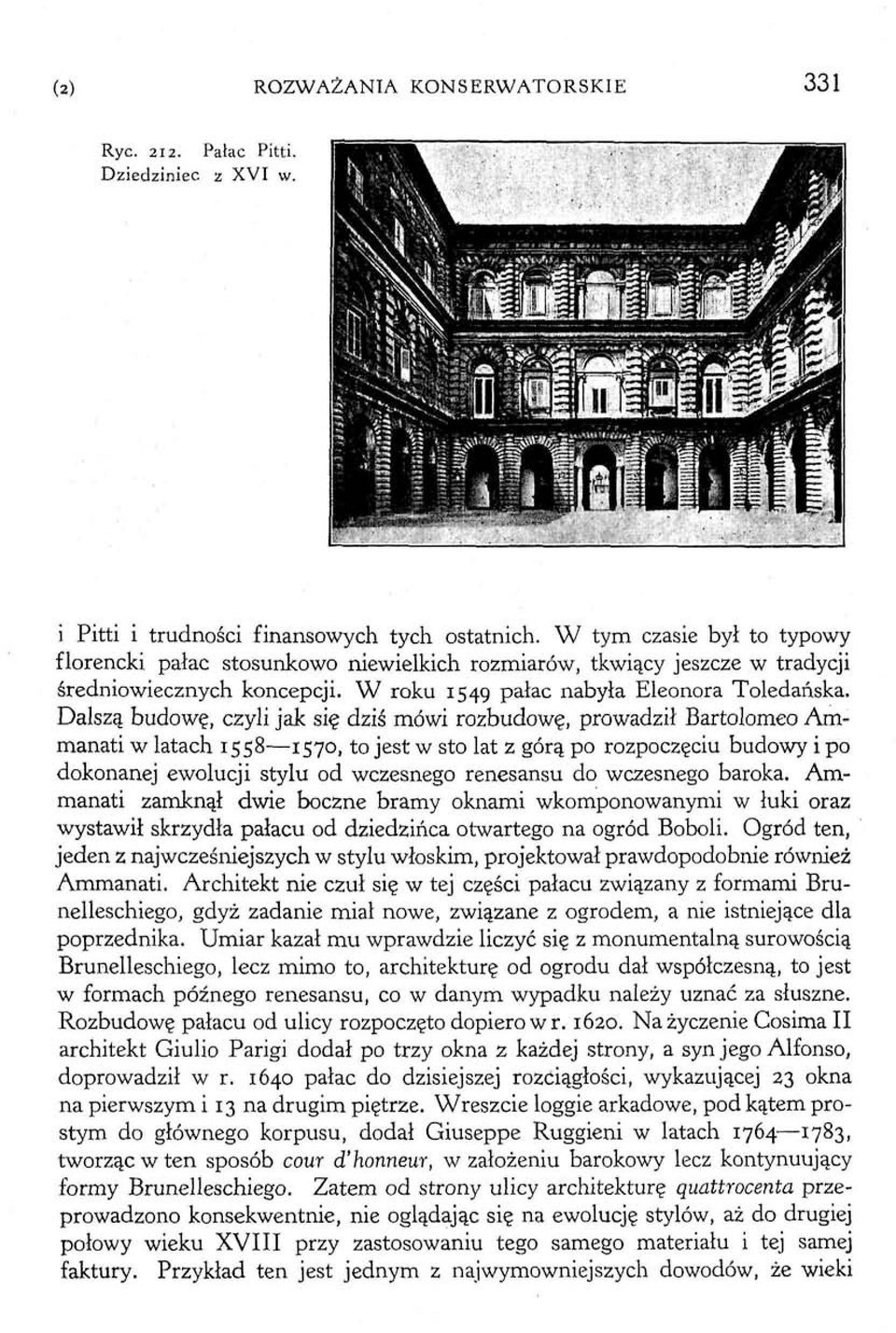 Dalszą budowę, czyli jak się dziś mówi rozbudowę, prowadził Bartolomeo Ammanati w latach 1558 1570, to jest w sto lat z górą po rozpoczęciu budowy i po dokonanej ewolucji stylu od wczesnego renesansu