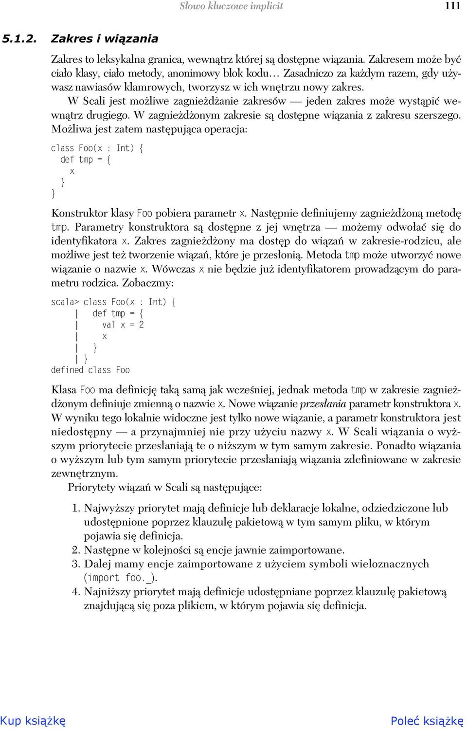 W Scali jest moliwe zagniedanie zakresów jeden zakres moe wystpi wewntrz drugiego. W zagniedonym zakresie s dostpne wizania z zakresu szerszego.