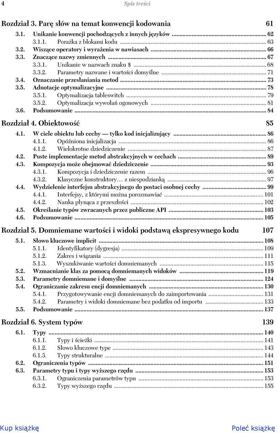 Adnotacje optymalizacyjne... 78 3.5.1. Optymalizacja tableswitch... 79 3.5.2. Optymalizacja wywoa ogonowych... 81 3.6. Podsumowanie... 84 Rozdzia 4. Obiektowo 85 4.1. W ciele obiektu lub cechy tylko kod inicjalizujcy.