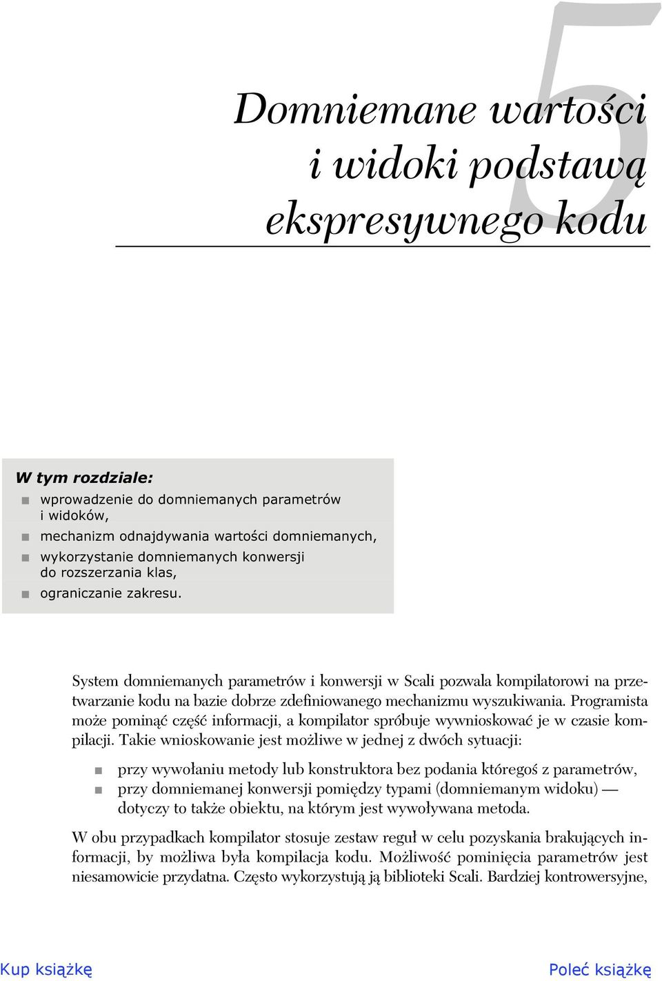 System domniemanych parametrów i konwersji w Scali pozwala kompilatorowi na przetwarzanie kodu na bazie dobrze zdefiniowanego mechanizmu wyszukiwania.